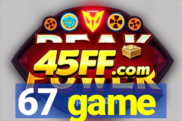 67 game